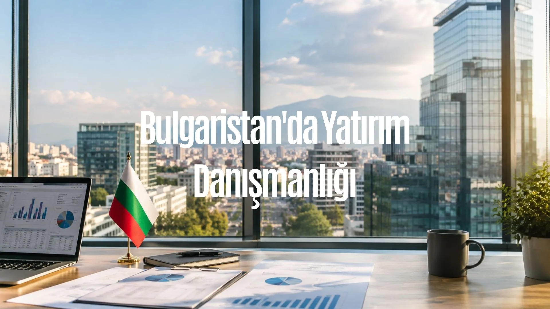 Bulgaristan'da Yatırım Danışmanlığı