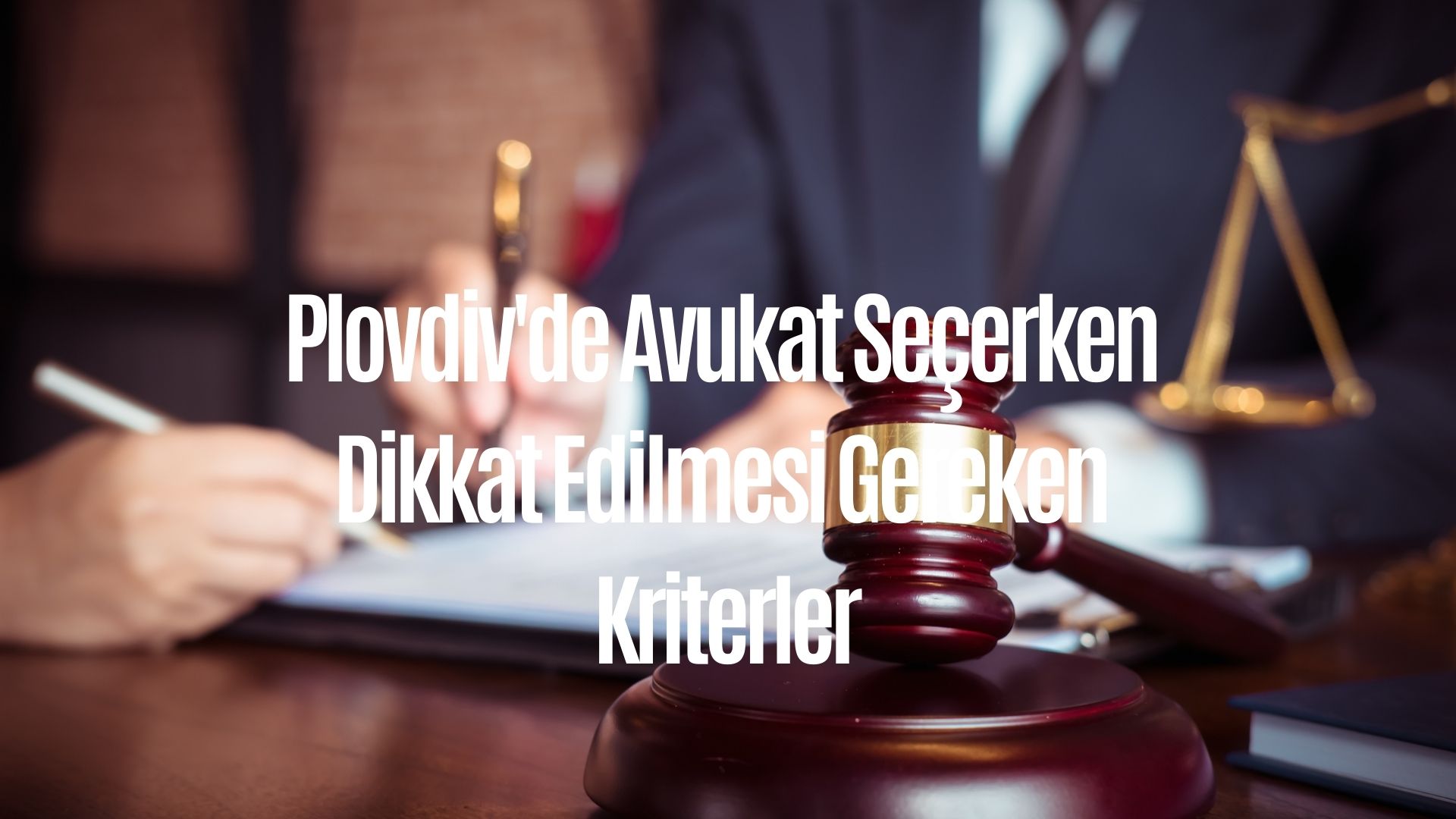 Plovdiv'de Avukat Seçerken Dikkat Edilmesi Gereken Kriterler